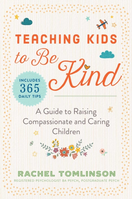 Teaching Kids to Be Kind A Guide to Raising Compassionate and Caring Children