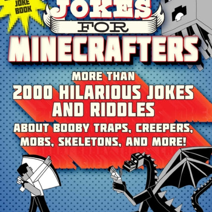 The Big Book of Jokes for Minecrafters More Than 2000 Hilarious Jokes and Riddles about Booby Traps Creepers Mobs Skeletons and More