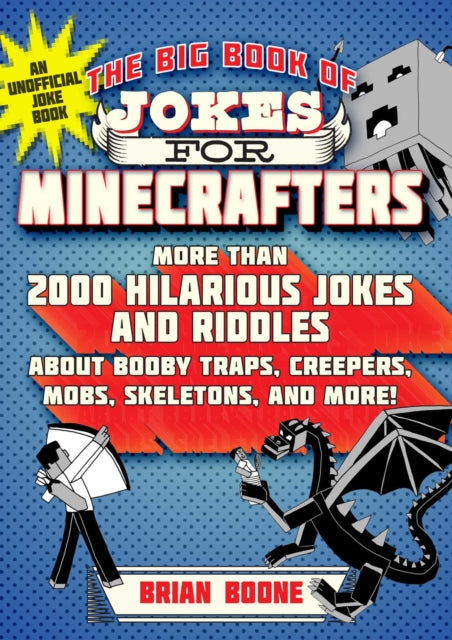 The Big Book of Jokes for Minecrafters More Than 2000 Hilarious Jokes and Riddles about Booby Traps Creepers Mobs Skeletons and More