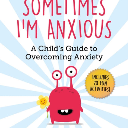 Sometimes I'm Anxious: A Child's Guide to Overcoming Anxietyvolume 1