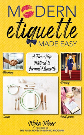 Modern Etiquette Made Easy: A Five-Step Method to Mastering Etiquette