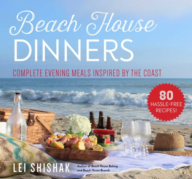 Beach House Dinners: Simple, Summer-Inspired Meals for Entertaining Year-Round