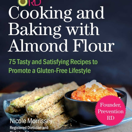 Prevention RDs Cooking and Baking with Almond Flour Quick and Easy Meals For A GlutenFree Diet