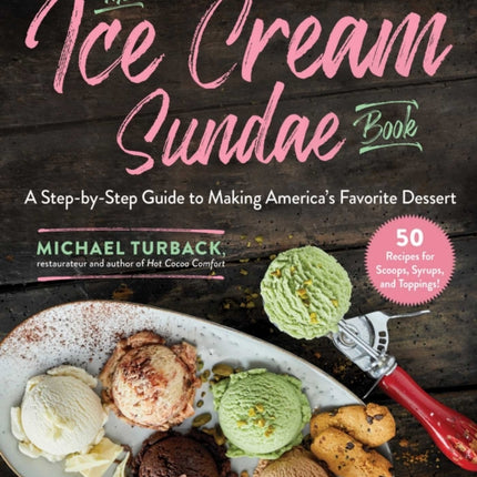 The Ice Cream Sundae Book: A Step-by-Step Guide to Making America's Favorite Dessert