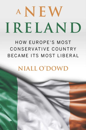 A New Ireland How Europes Most Conservative Country Became Its Most Liberal