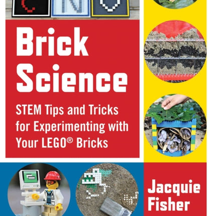 Brick Science: STEM Tips and Tricks for Experimenting with Your LEGO Bricks—30 Fun Projects for Kids!