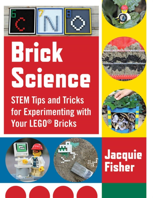 Brick Science: STEM Tips and Tricks for Experimenting with Your LEGO Bricks—30 Fun Projects for Kids!