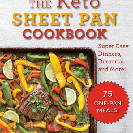 The Keto Sheet Pan Cookbook: Super Easy Dinners, Desserts, and More!