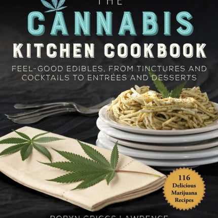 The Cannabis Kitchen Cookbook: Feel-Good Edibles, from Tinctures and Cocktails to Entrées and Desserts