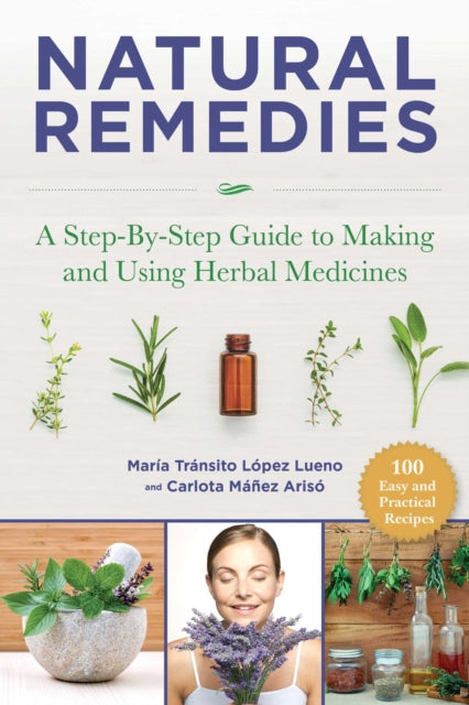 Natural Remedies: A Step-By-Step Guide to Making and Using Herbal Medicines