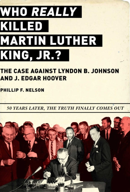 Who REALLY Killed Martin Luther King Jr.?: The Case Against Lyndon B. Johnson and J. Edgar Hoover