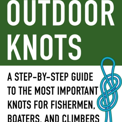 The Pocket Guide to Outdoor Knots: A Step-By-Step Guide to the Most Important Knots for Fishermen, Boaters, Campers, and Climbers