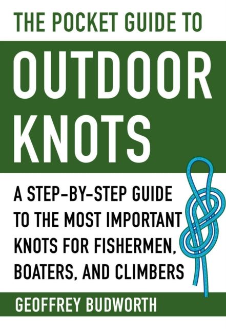 The Pocket Guide to Outdoor Knots: A Step-By-Step Guide to the Most Important Knots for Fishermen, Boaters, Campers, and Climbers