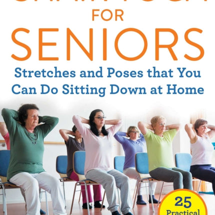 Chair Yoga for Seniors: Stretches and Poses that You Can Do Sitting Down at Home