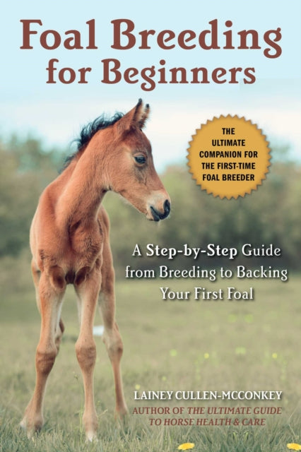 Foal Breeding for Beginners: A Step-by-Step Guide for the First-Time Horse Breeder