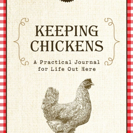 Keeping Chickens: A Practical Journal for Life Out Here