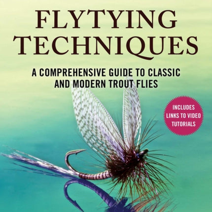 The Feather Bender's Flytying Techniques: A Comprehensive Guide to Classic and Modern Trout Flies