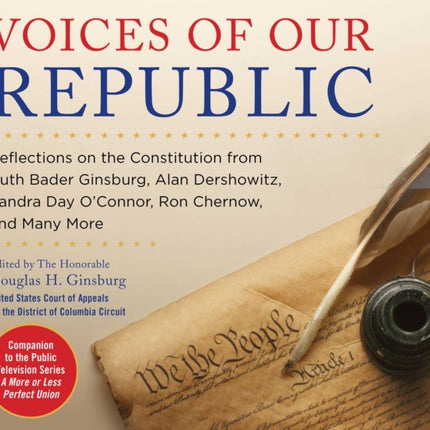 Voices of Our Republic: Exploring the Constitution with Ruth Bader Ginsburg, Alan Dershowitz, Sandra Day O'Connor, Ron Chernow, and Many More