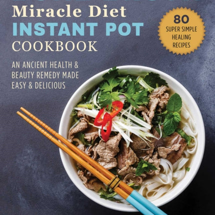 Bone Broth Miracle Diet Instant Pot Cookbook: An Ancient Health & Beauty Remedy Made Easy & Delicious