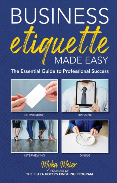 Business Etiquette Made Easy: The Essential Guide to Professional Success