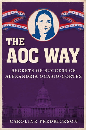 The AOC Way The Secrets of Alexandria OcasioCortezs Success Women in Power