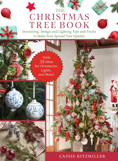 The Christmas Tree Book: The Step-by-Step Guide to Buying and Decorating Your Tree with Lighting, Ornaments, Ribbons, and More!