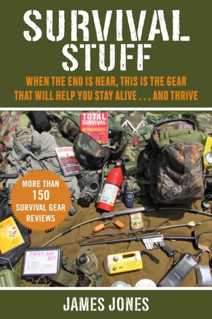 The Ultimate Book of Survival Gear: A Beginner's Guide to Choosing the Products That Will Keep You Alive