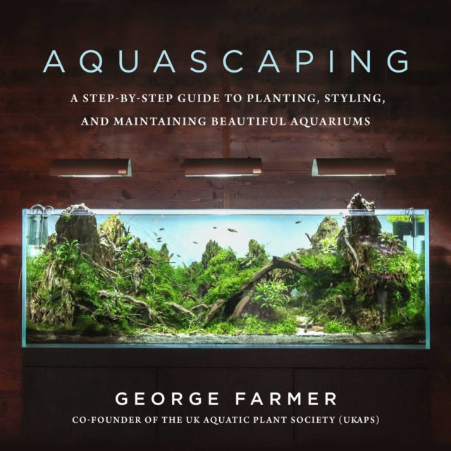 Aquascaping: A Step-by-Step Guide to Planting, Styling, and Maintaining Beautiful Aquariums