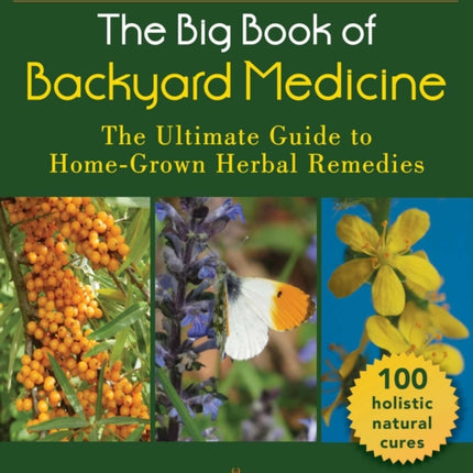 The Big Book of Backyard Medicine: The Ultimate Guide to Home-Grown Herbal Remedies