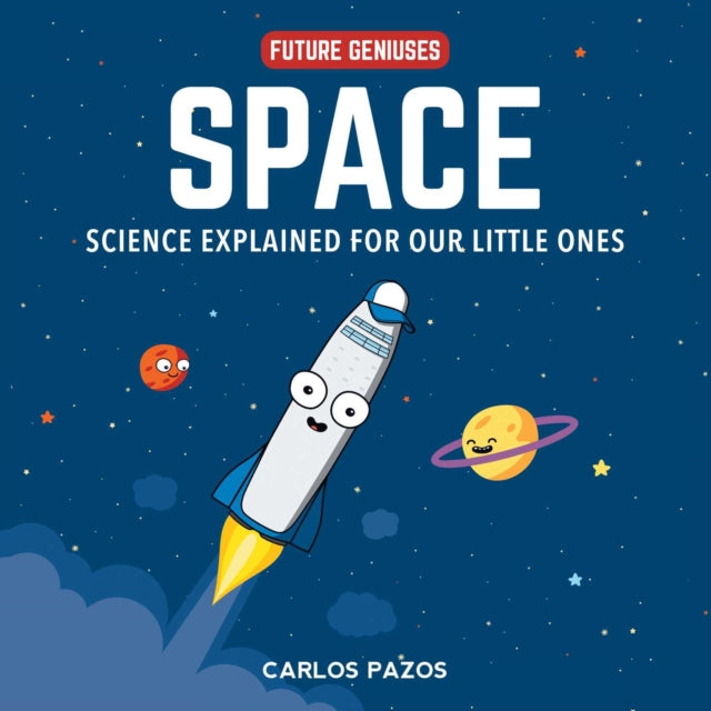 Space for Smart Kids: A Little Scientist's Guide to Astronauts, Gravity, Rockets, and the Atmosphere