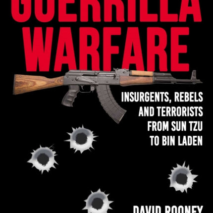 Guerrilla Warfare: Insurgents, Rebels, and Terrorists from Sun Tzu to Bin Laden