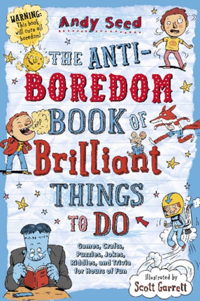 The Anti-Boredom Book of Brilliant Things to Do: Games, Crafts, Puzzles, Jokes, Riddles, and Trivia for Hours of Fun