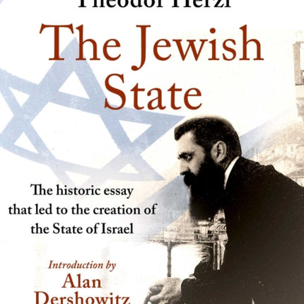 The Jewish State: The Historic Essay that Led to the Creation of the State of Israel