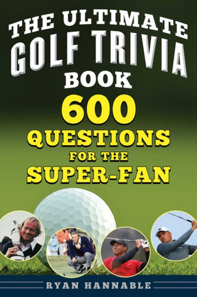 The Ultimate Book of Golf Trivia: 600 Questions and Answers