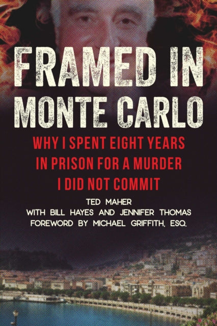 Framed in Monte Carlo: How I Was Wrongfully Convicted for a Billionaire's Fiery Death