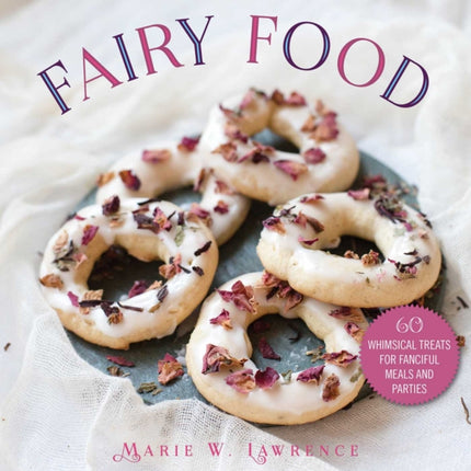 Fairy Food: Treats for Fanciful Meals & Parties