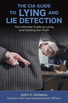 Lying and Lie Detection: A CIA Insider's Guide