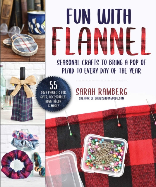 Crafting with Flannel: A Beginner's Guide to Making Gifts, Accessories & Home Décor