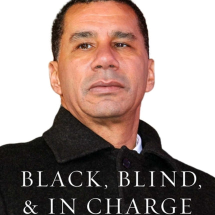 Black, Blind, & in Charge: A Story of Visionary Leadership and Overcoming Adversity