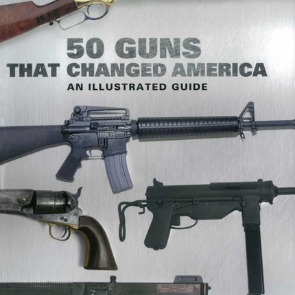 50 Guns That Changed America