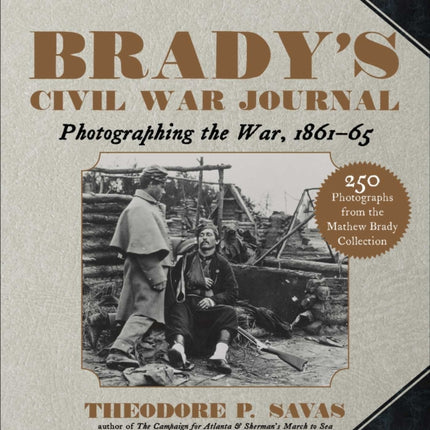 Brady's Civil War Journal: Photographing the War