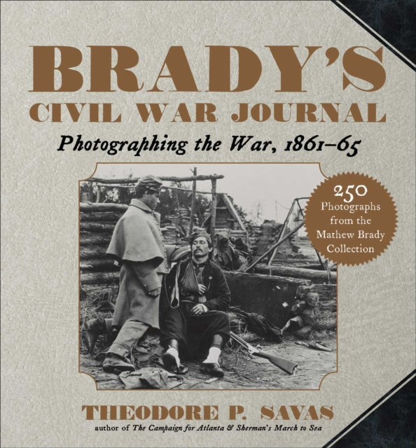 Brady's Civil War Journal: Photographing the War