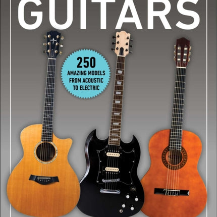 The Illustrated Catalog of Guitars: 250 Amazing Models From Acoustic to Electric