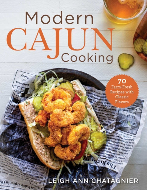 Modern Cajun Cooking 85 FarmFresh Recipes with Classic Flavors