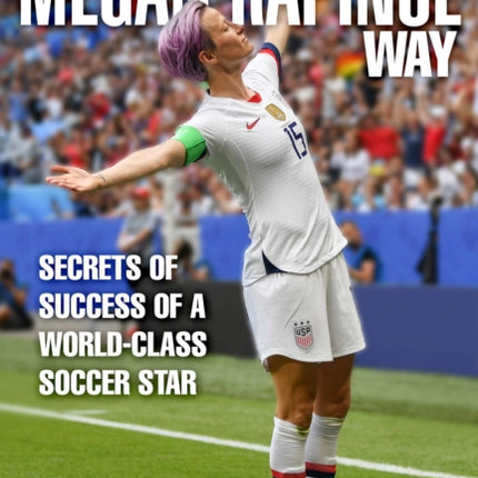 Secrets of Success: Insights from Megan Rapinoe's World-Class Soccer Career