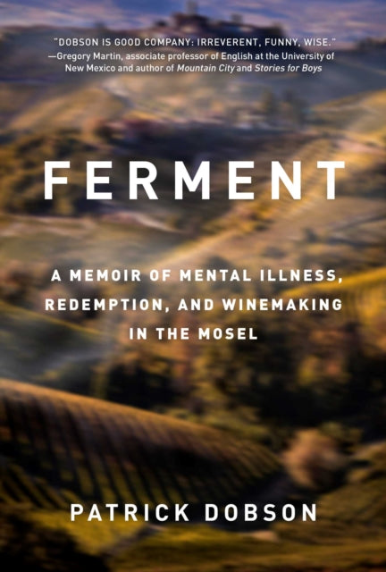 Ferment: A Memoir of Mental Illness, Redemption, and Winemaking in the Mosel