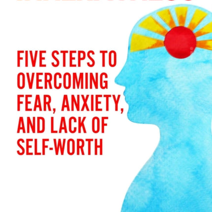 InnerFitness: Five Steps to Overcoming Fear and Anxiety While Building Your Self-Worth