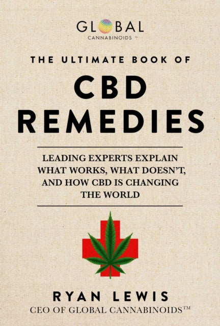 The Ultimate Book of CBD Remedies: Leading Experts Explain What Works, What Doesn't, and How CBD is Changing the World