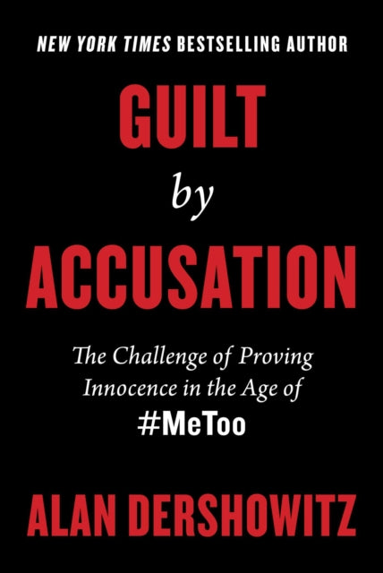 Guilt by Accusation: The Challenge of Proving Innocence in the Age of #MeToo