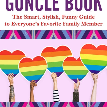 The Guncle Guide: Tips, Wisdom, Stories, and Advice for Everyone's Favorite Family Member